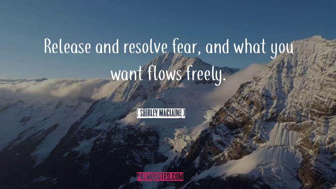 Shirley Maclaine Quotes: Release and resolve fear, and