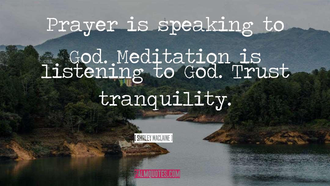 Shirley Maclaine Quotes: Prayer is speaking to God.