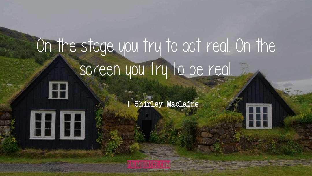 Shirley Maclaine Quotes: On the stage you try