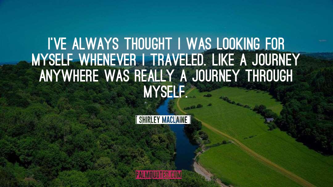 Shirley Maclaine Quotes: I've always thought I was