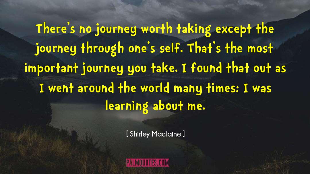 Shirley Maclaine Quotes: There's no journey worth taking