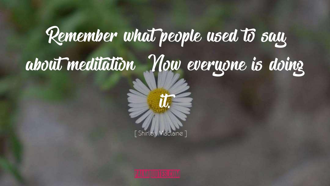 Shirley Maclaine Quotes: Remember what people used to