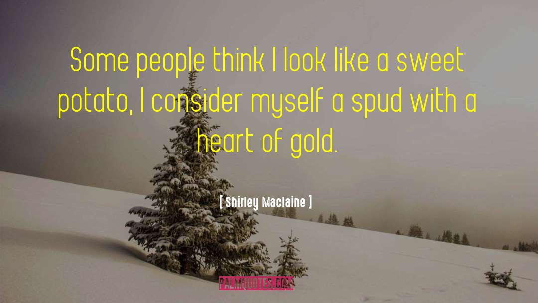 Shirley Maclaine Quotes: Some people think I look