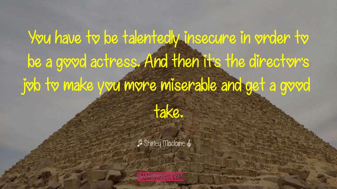 Shirley Maclaine Quotes: You have to be talentedly