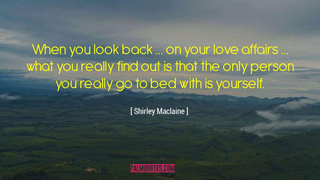 Shirley Maclaine Quotes: When you look back ...