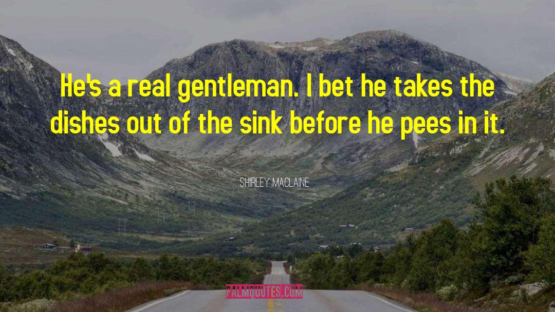 Shirley Maclaine Quotes: He's a real gentleman. I