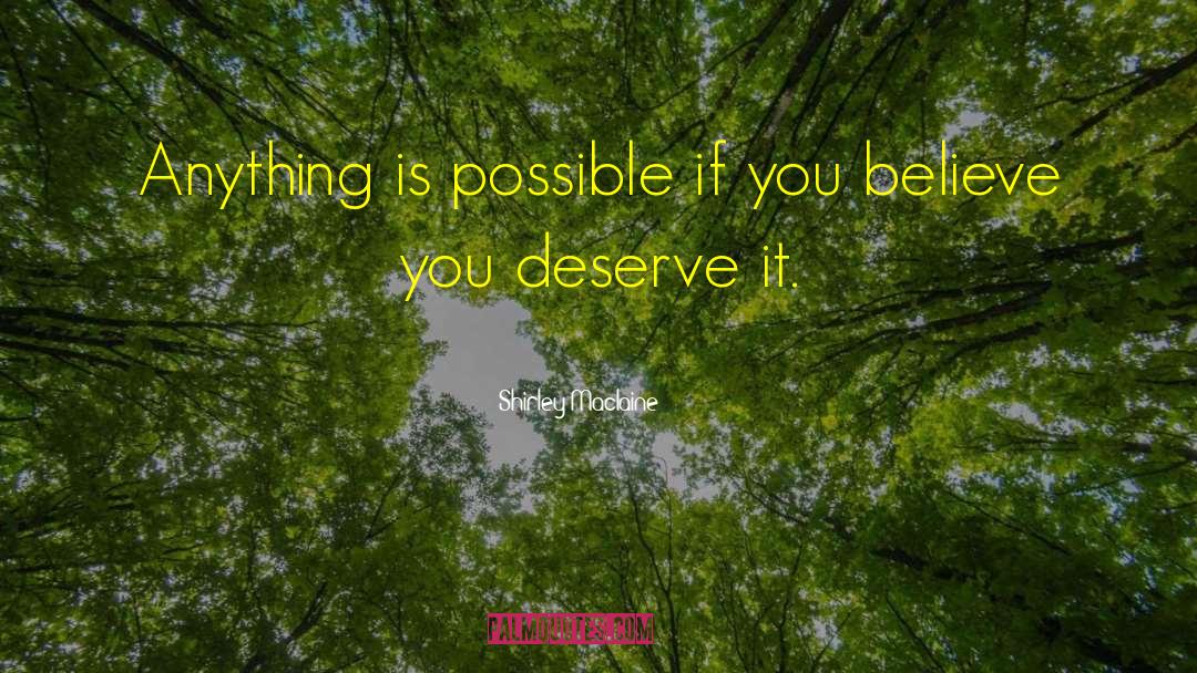 Shirley Maclaine Quotes: Anything is possible if you