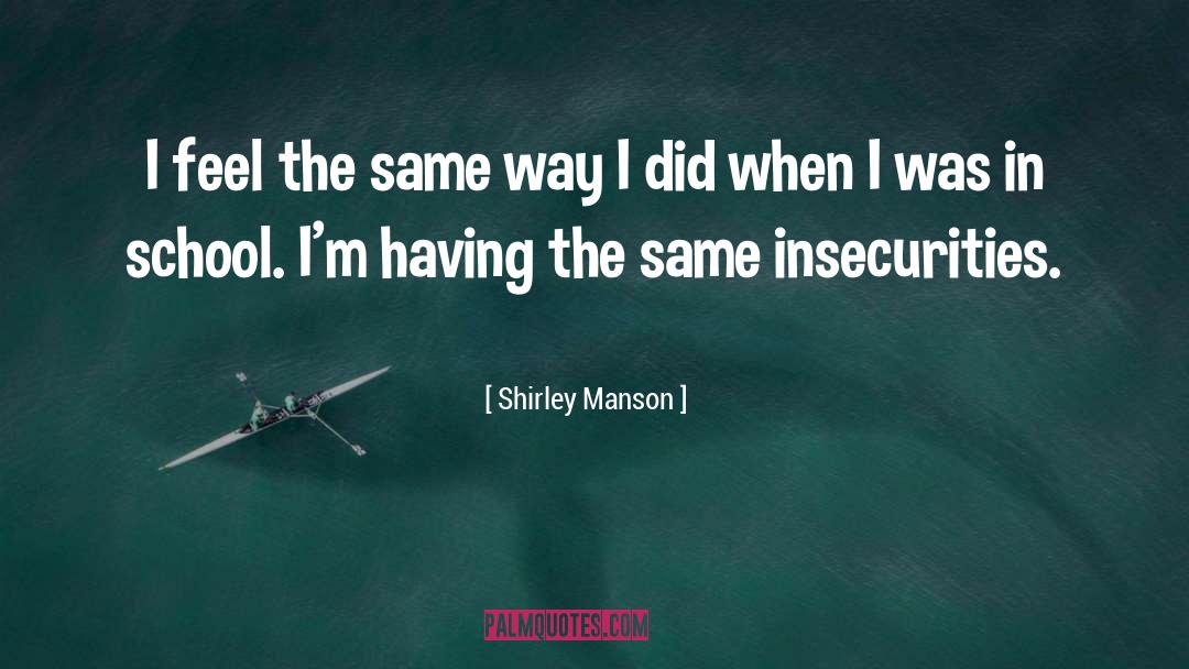 Shirley Manson Quotes: I feel the same way
