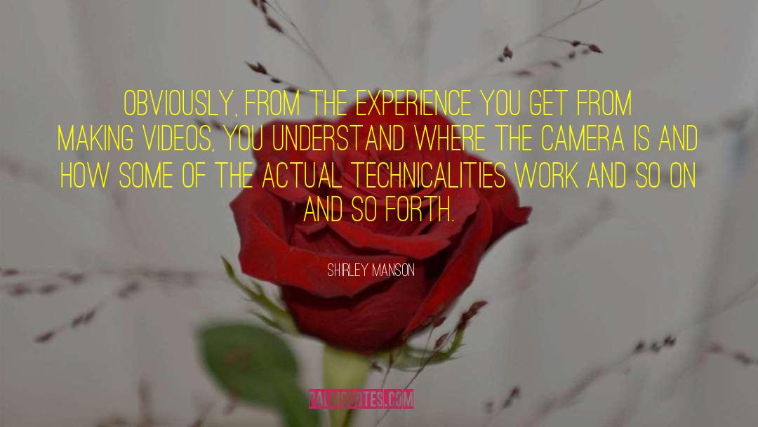 Shirley Manson Quotes: Obviously, from the experience you