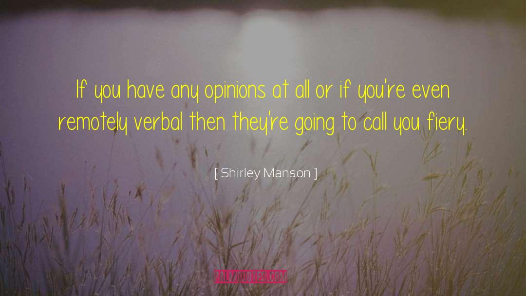 Shirley Manson Quotes: If you have any opinions