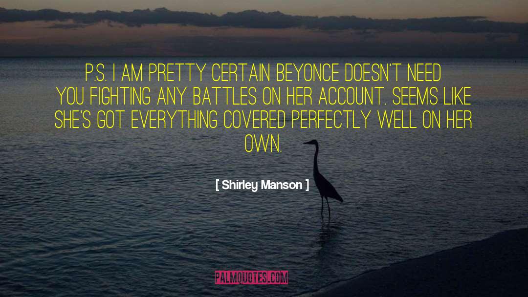 Shirley Manson Quotes: P.s. I am pretty certain