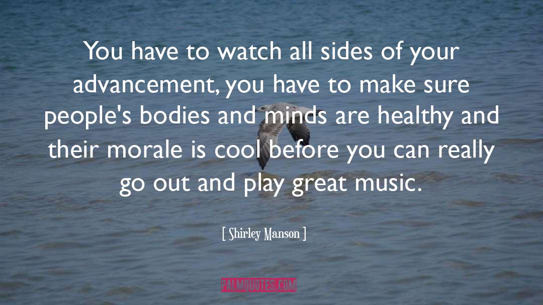 Shirley Manson Quotes: You have to watch all