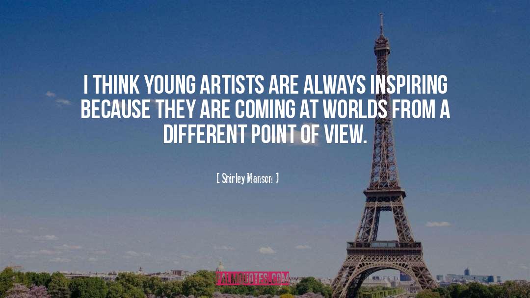 Shirley Manson Quotes: I think young artists are