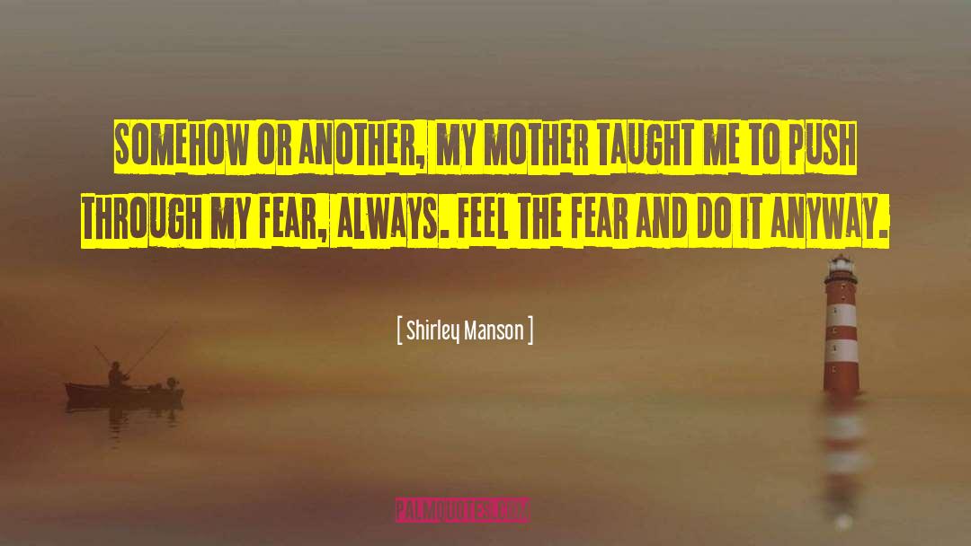 Shirley Manson Quotes: Somehow or another, my mother