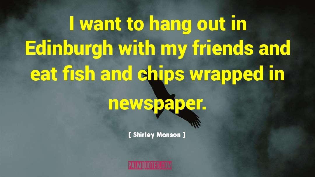 Shirley Manson Quotes: I want to hang out