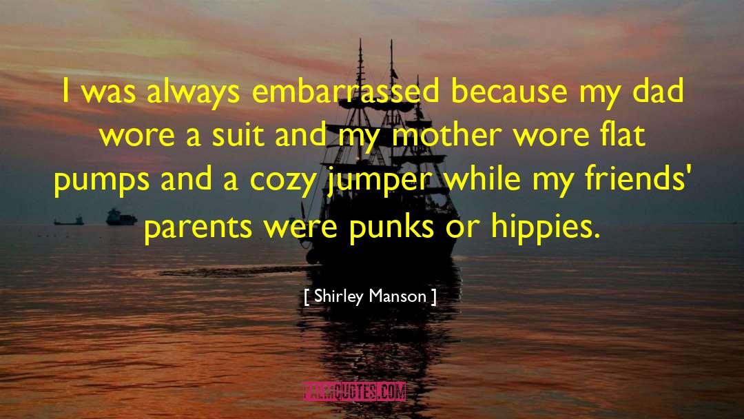 Shirley Manson Quotes: I was always embarrassed because