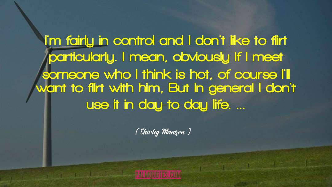 Shirley Manson Quotes: I'm fairly in control and