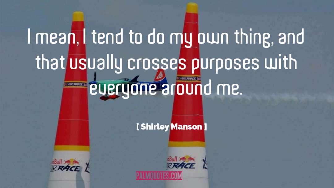 Shirley Manson Quotes: I mean, I tend to