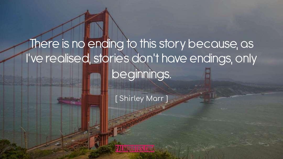 Shirley Marr Quotes: There is no ending to