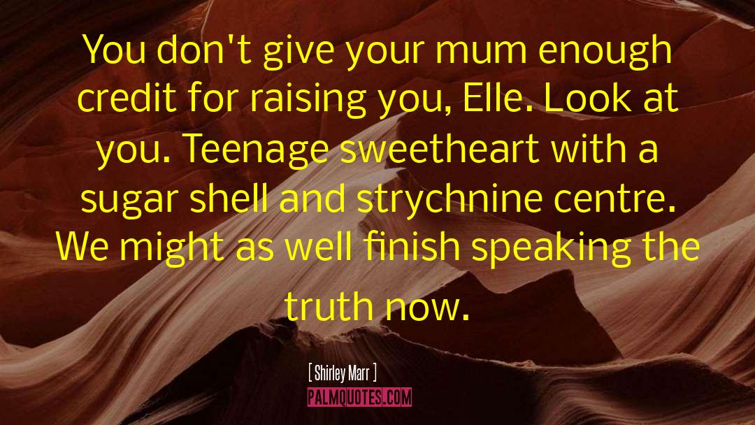 Shirley Marr Quotes: You don't give your mum