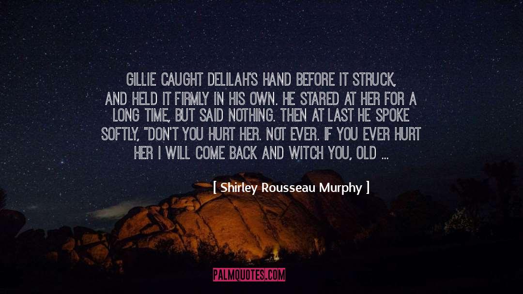 Shirley Rousseau Murphy Quotes: Gillie caught Delilah's hand before