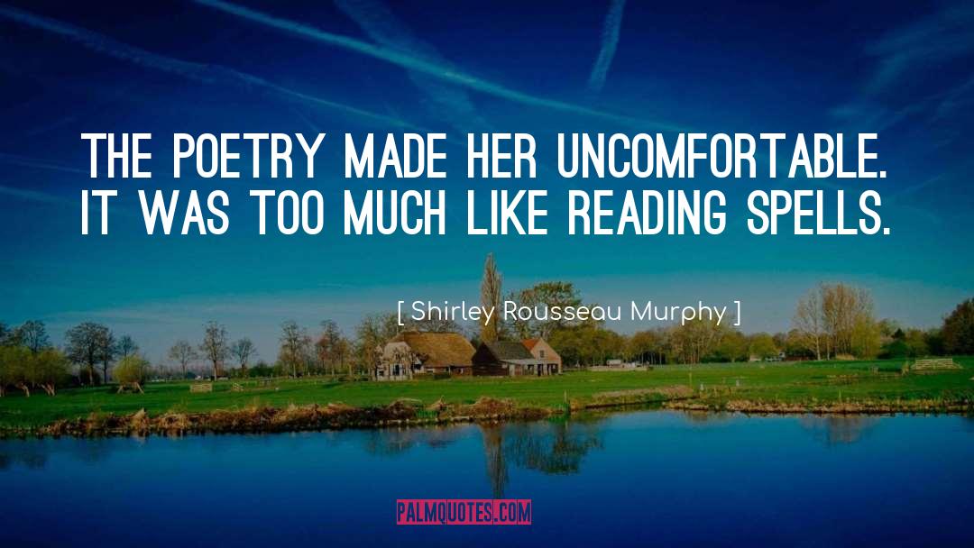 Shirley Rousseau Murphy Quotes: The poetry made her uncomfortable.