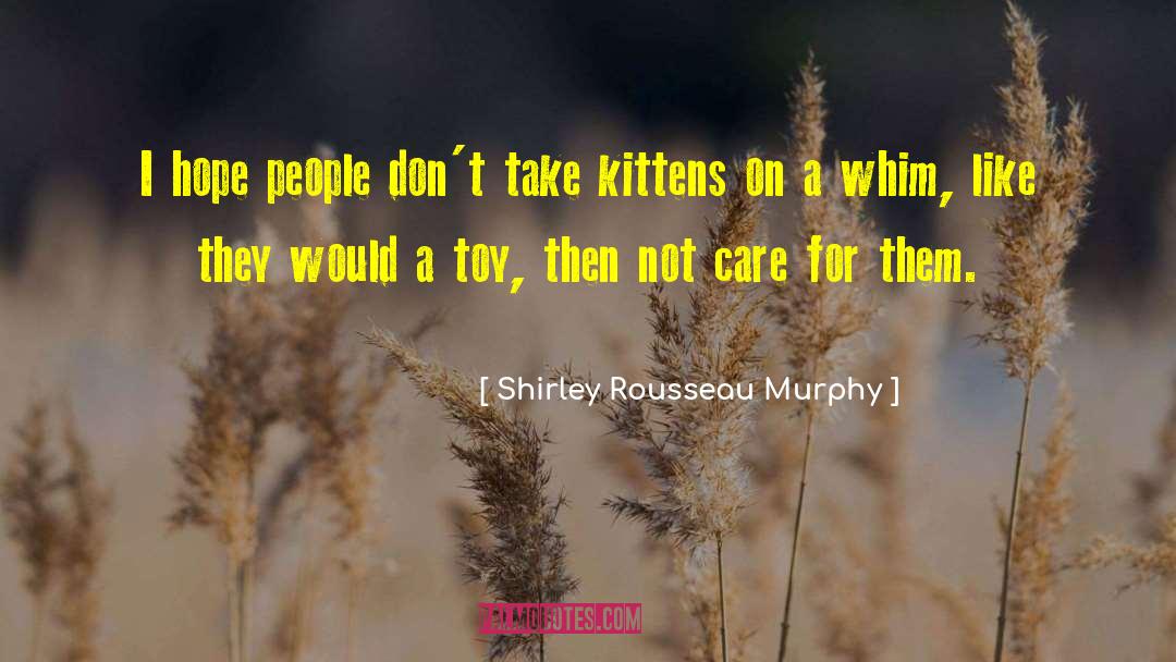 Shirley Rousseau Murphy Quotes: I hope people don't take