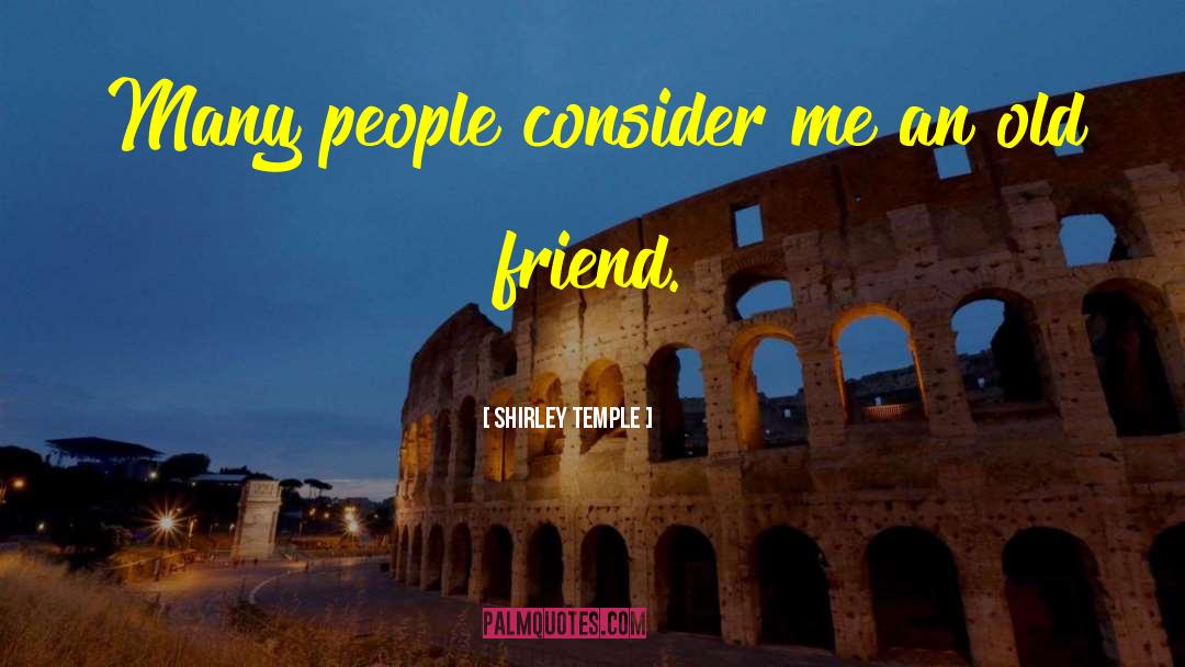 Shirley Temple Quotes: Many people consider me an