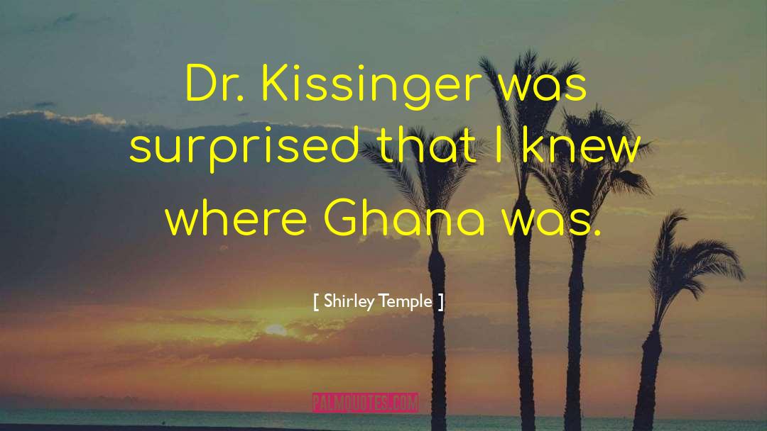 Shirley Temple Quotes: Dr. Kissinger was surprised that