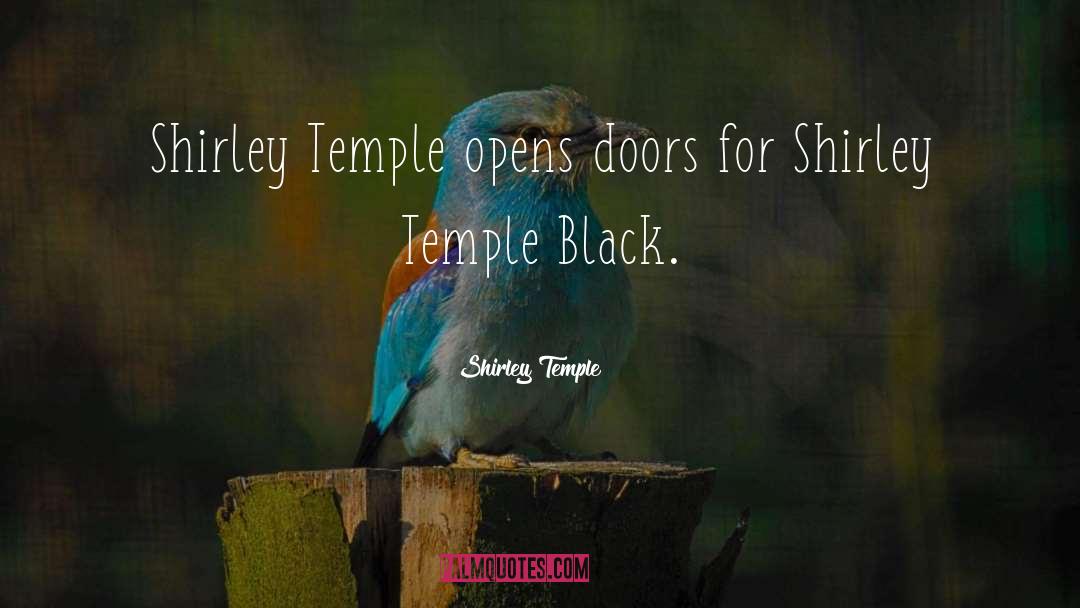 Shirley Temple Quotes: Shirley Temple opens doors for