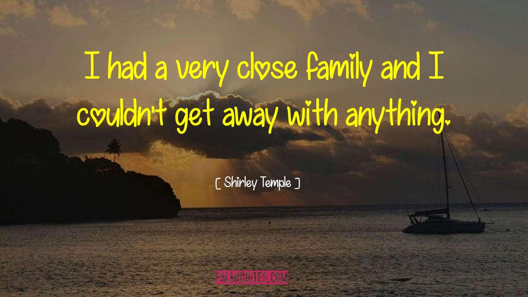 Shirley Temple Quotes: I had a very close