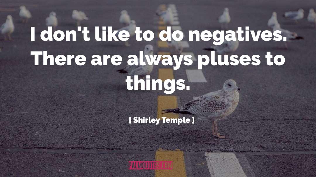 Shirley Temple Quotes: I don't like to do