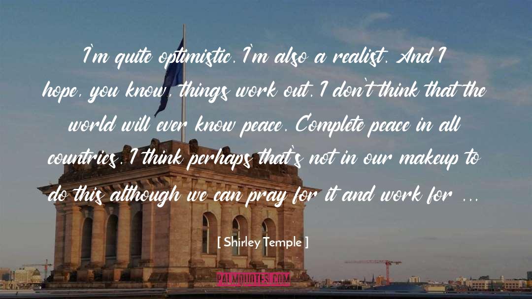 Shirley Temple Quotes: I'm quite optimistic. I'm also