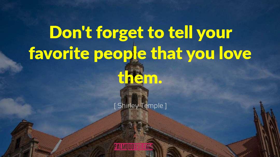 Shirley Temple Quotes: Don't forget to tell your
