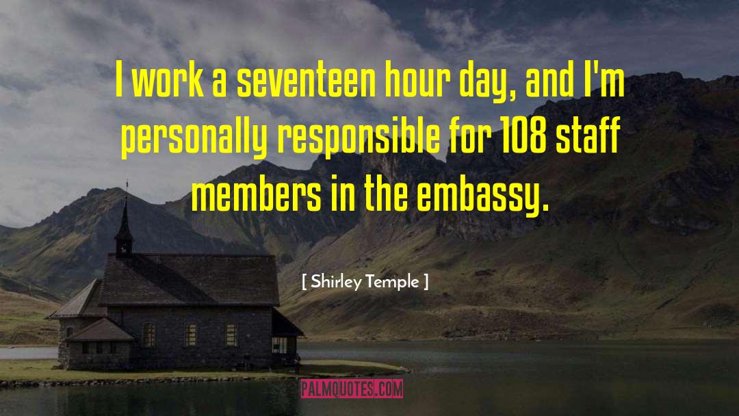 Shirley Temple Quotes: I work a seventeen hour