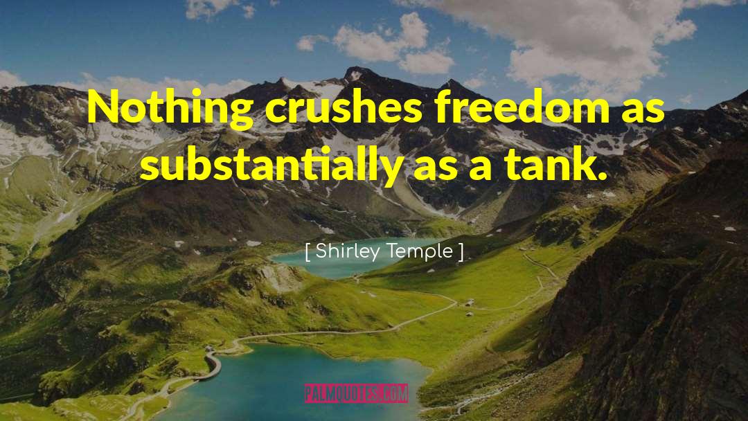 Shirley Temple Quotes: Nothing crushes freedom as substantially