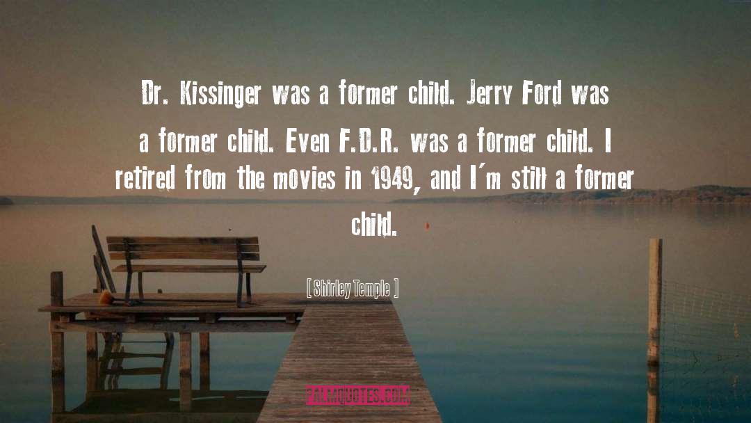 Shirley Temple Quotes: Dr. Kissinger was a former