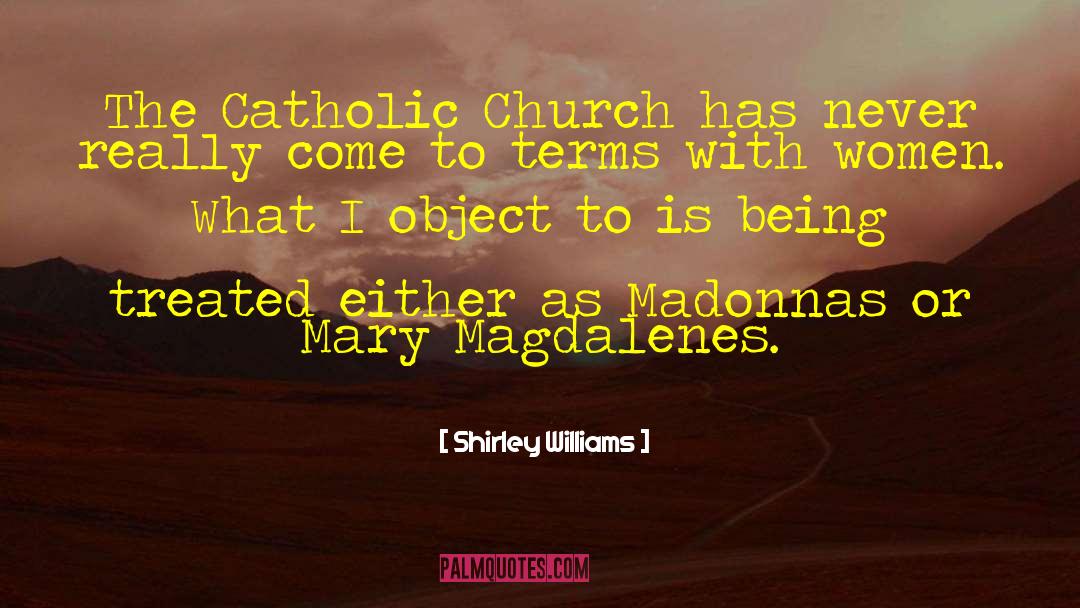 Shirley Williams Quotes: The Catholic Church has never