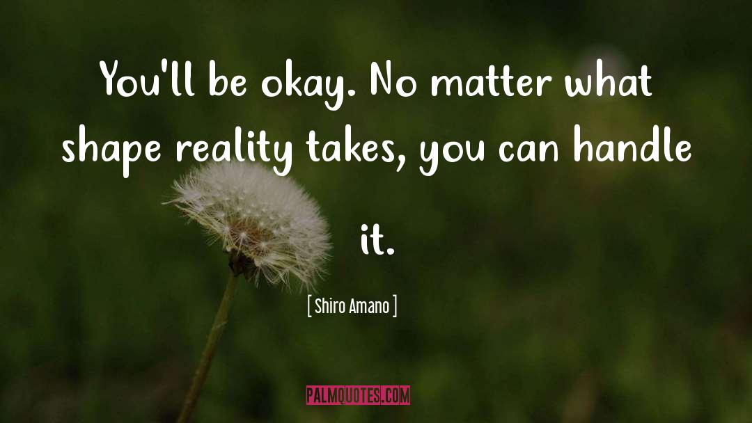 Shiro Amano Quotes: You'll be okay. No matter