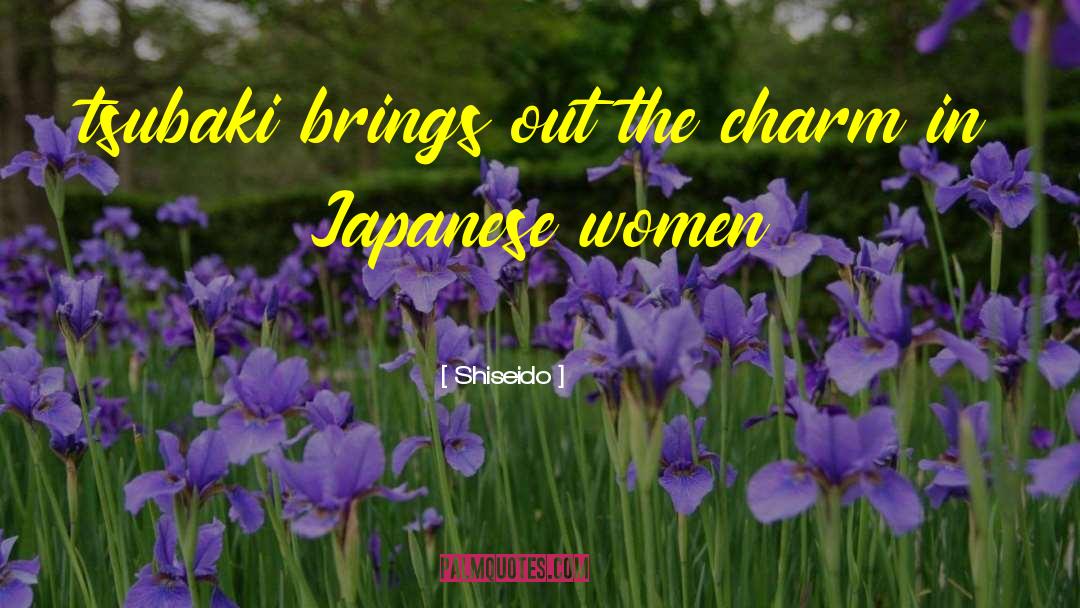 Shiseido Quotes: tsubaki brings out the charm