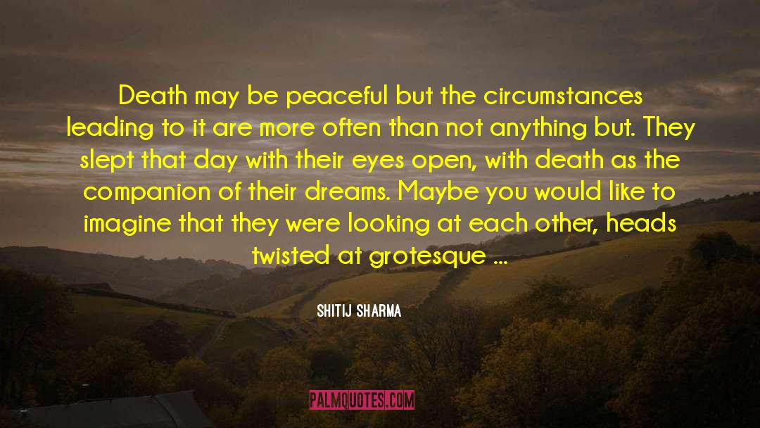 Shitij Sharma Quotes: Death may be peaceful but