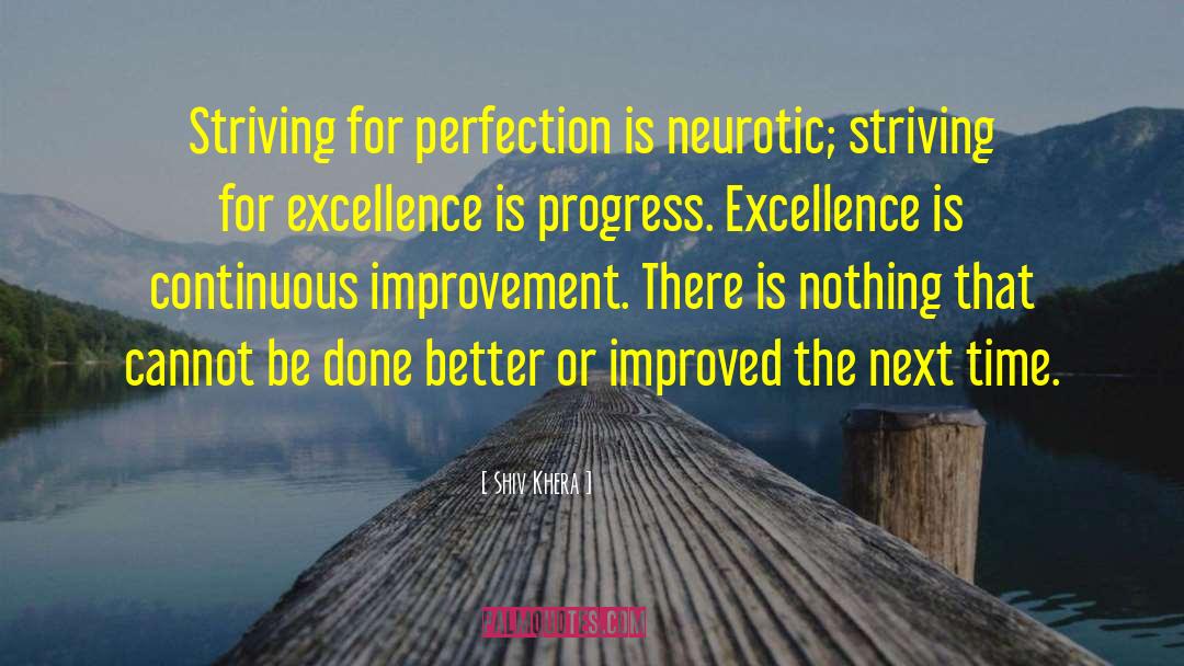Shiv Khera Quotes: Striving for perfection is neurotic;