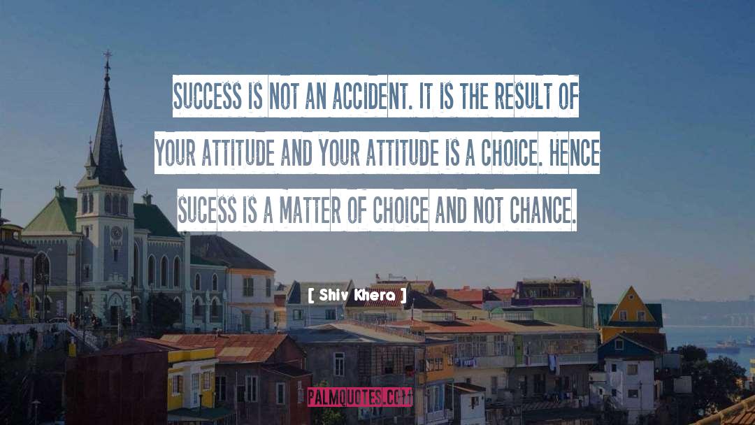 Shiv Khera Quotes: Success is not an accident.