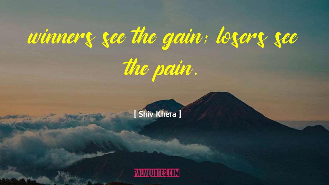 Shiv Khera Quotes: winners see the gain; losers