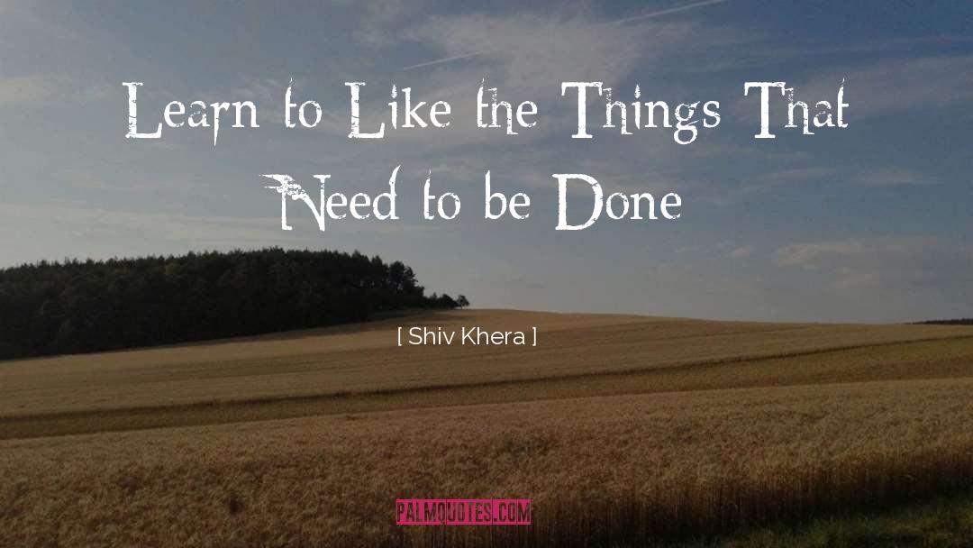 Shiv Khera Quotes: Learn to Like the Things