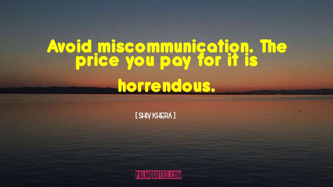 Shiv Khera Quotes: Avoid miscommunication. The price you