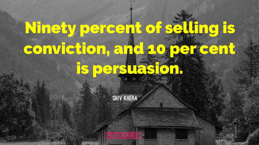 Shiv Khera Quotes: Ninety percent of selling is