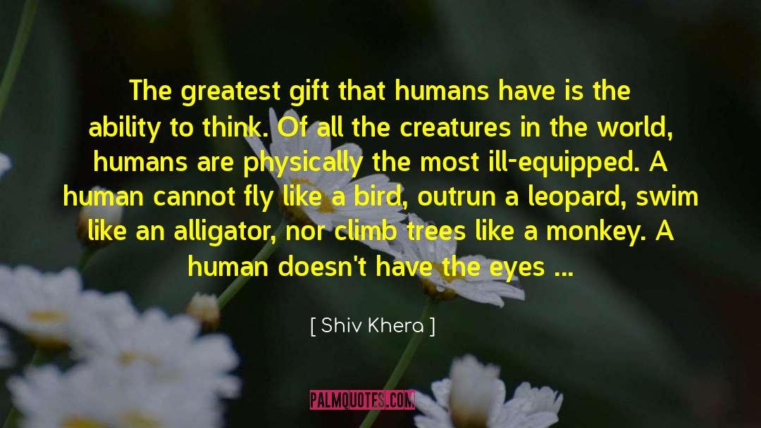Shiv Khera Quotes: The greatest gift that humans