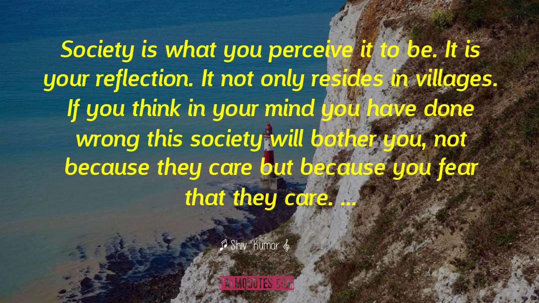 Shiv  Kumar Quotes: Society is what you perceive
