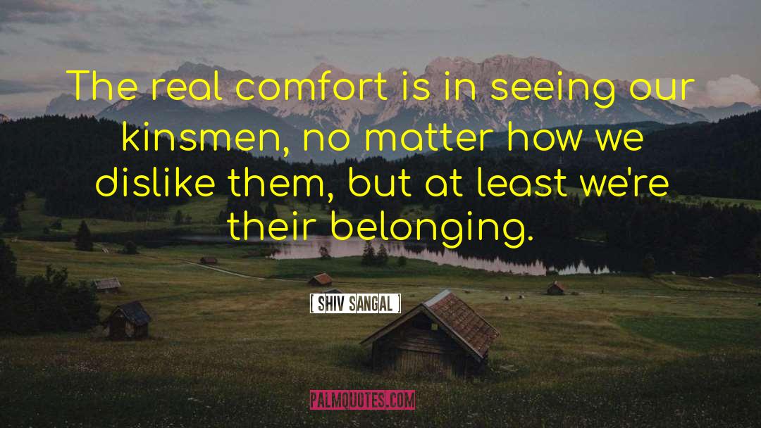 Shiv Sangal Quotes: The real comfort is in